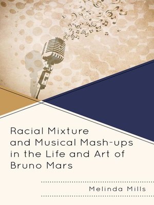 cover image of Racial Mixture and Musical Mash-ups in the Life and Art of Bruno Mars